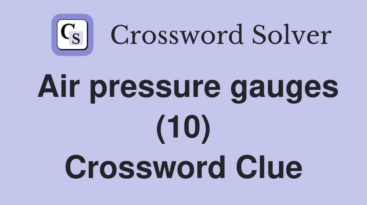 Air pressure gauges (10) Crossword Clue Answers Crossword Solver